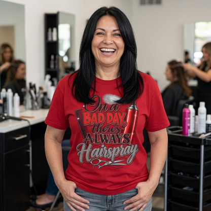 "On a Bad Day There's Always Hairspray" Hairstylist T-Shirt