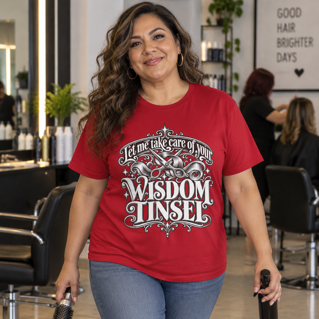 "Let Me Take Care of Your Wisdom Tinsel"  Hairstylist T-Shirt