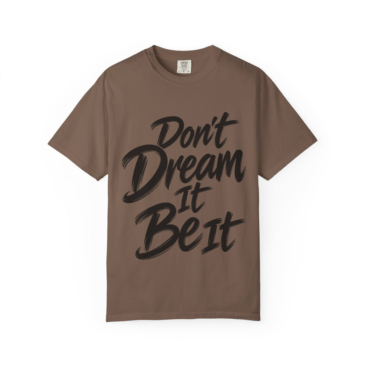 "Don't Dream It Be It" T-Shirt — Motivational Graphic Tee