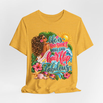 "Life’s Too Short, Make Each Hair Flip Fabulous" Tropical Beach T-Shirt
