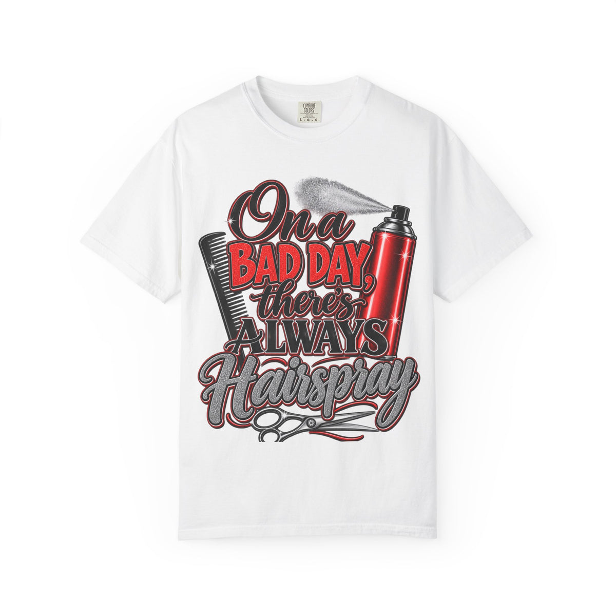 "On a Bad Day There's Always Hairspray" Hairstylist T-Shirt
