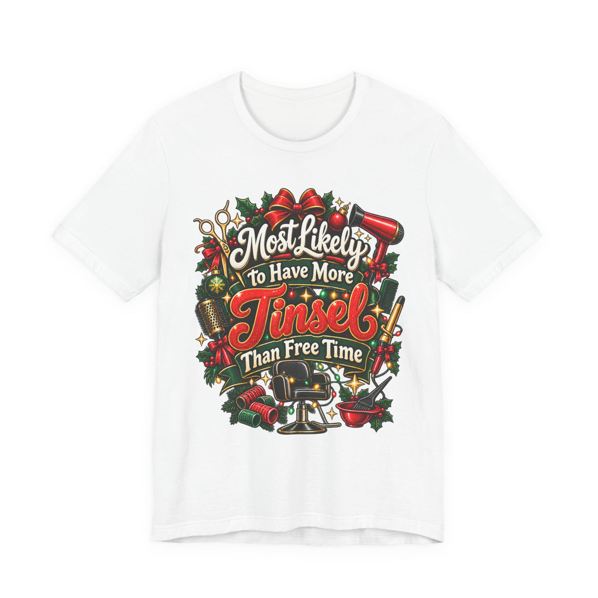 “Most Likely to Have More Tinsel Than Free Time” Hairstylist T-Shirt