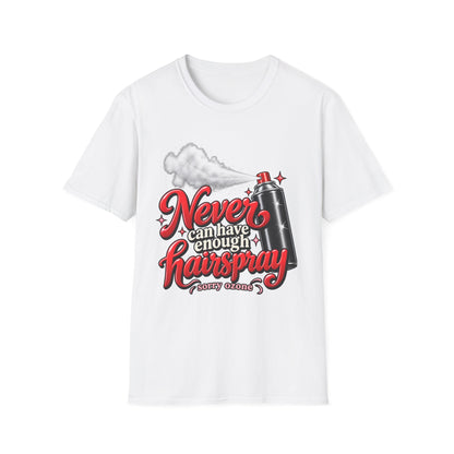"Never Can Have Enough Hairspray" Hairstylist T-Shirt