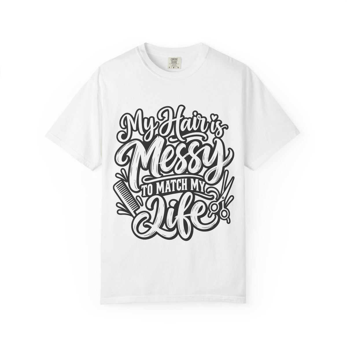 "My Hair is Messy to Match My Life" Hairstylist T-Shirt