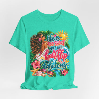 "Life’s Too Short, Make Each Hair Flip Fabulous" Tropical Beach T-Shirt