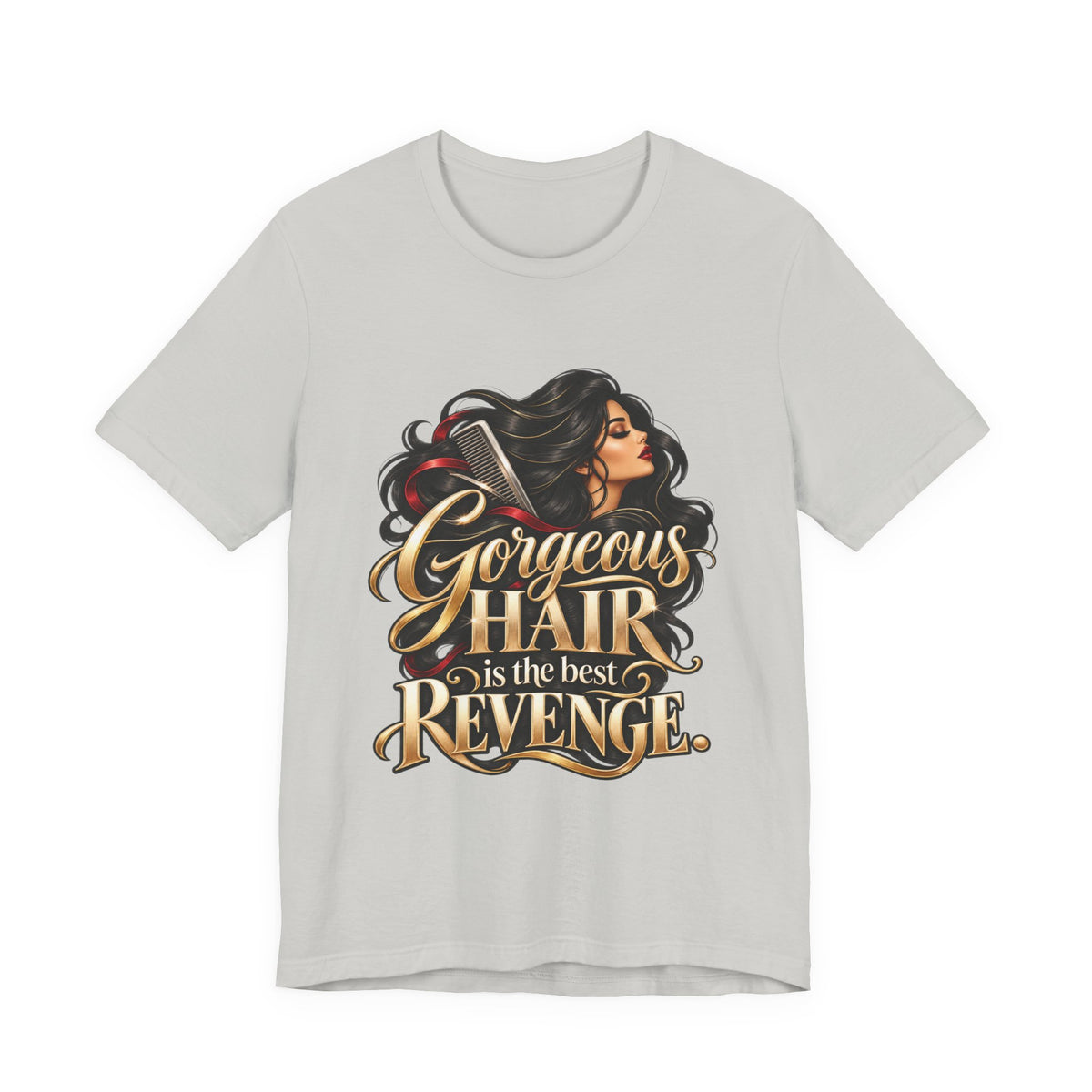 "Gorgeous Hair Is the Best Revenge" T-Shirt