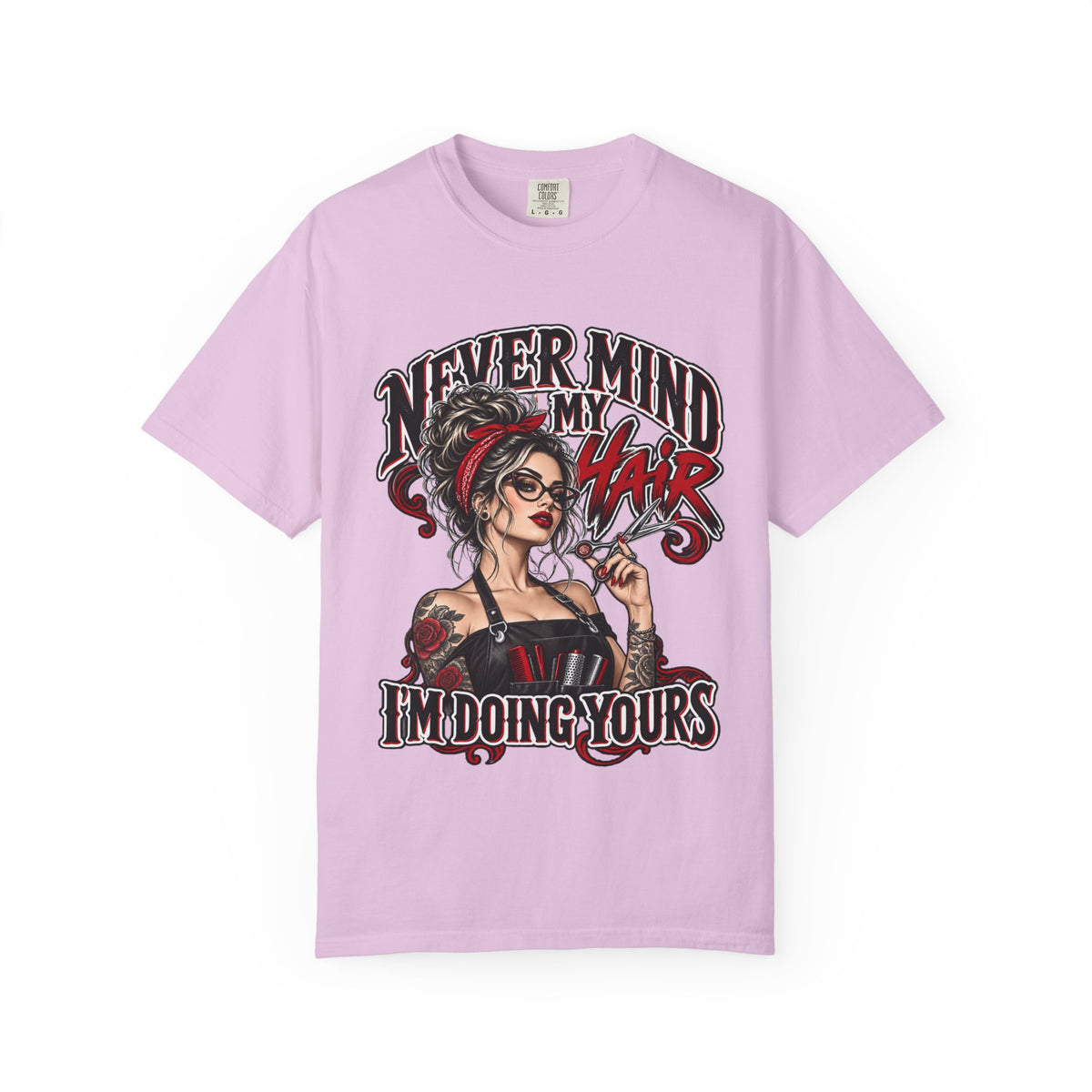 "Never Mind My Hair I'm Doing Yours" Hairstylist T-Shirt