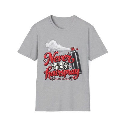 "Never Can Have Enough Hairspray" Hairstylist T-Shirt