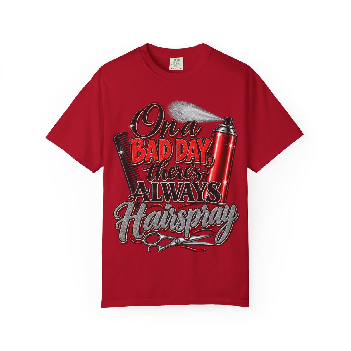 "On a Bad Day There's Always Hairspray" Hairstylist T-Shirt