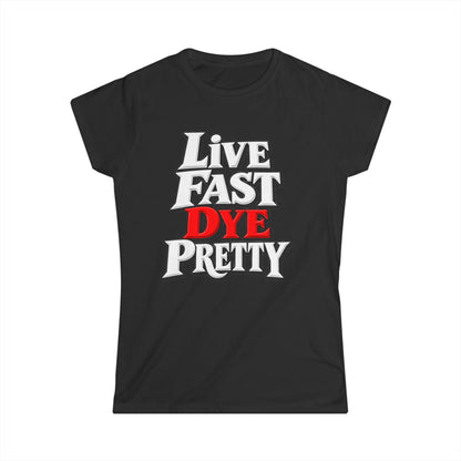 Women's "Live Fast Dye Pretty" T-Shirt"