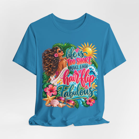 "Life’s Too Short, Make Each Hair Flip Fabulous" Tropical Beach T-Shirt