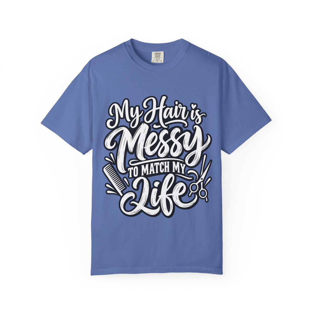 "My Hair is Messy to Match My Life" Hairstylist T-Shirt