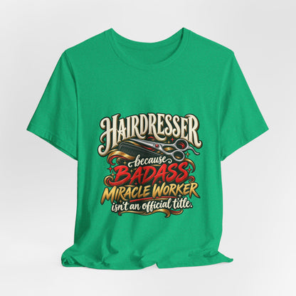 “Because Badass Miracle Worker Isn’t an Official Title” Graphic Tee