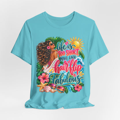 "Life’s Too Short, Make Each Hair Flip Fabulous" Tropical Beach T-Shirt