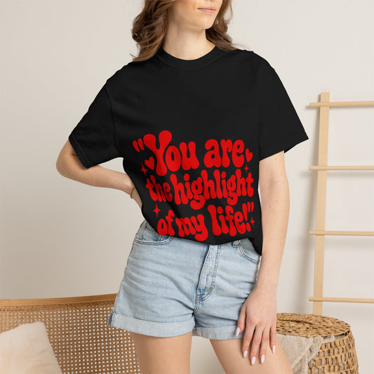 "You Are the Highlight of My Life T-Shirt"