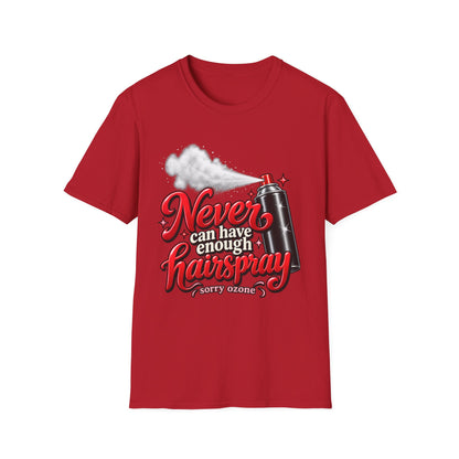 "Never Can Have Enough Hairspray" Hairstylist T-Shirt