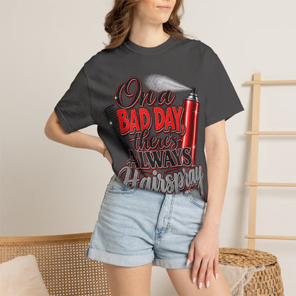 "On a Bad Day There's Always Hairspray" Hairstylist T-Shirt