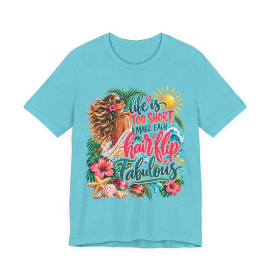 "Life's Too Short, Make Each Hairflip Fabulous" Tropical Beach Graphic Tee
