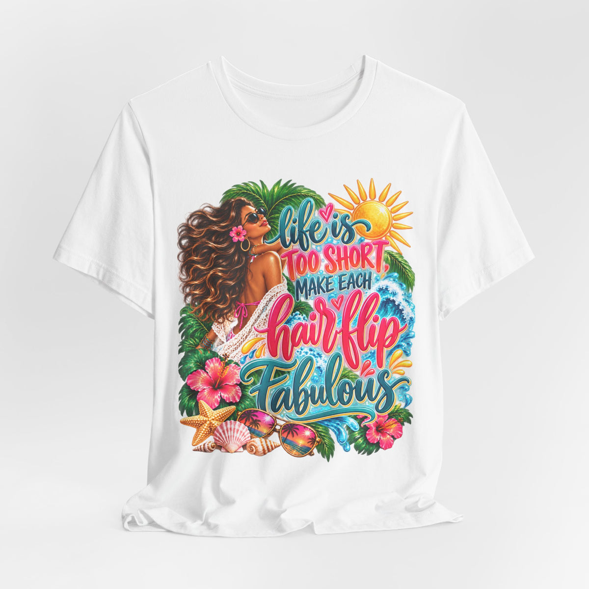 "Life’s Too Short, Make Each Hair Flip Fabulous" Tropical Beach T-Shirt