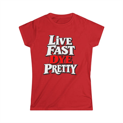 Women's "Live Fast Dye Pretty" T-Shirt"