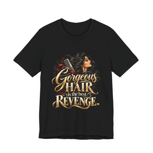 "Gorgeous Hair Is the Best Revenge" T-Shirt