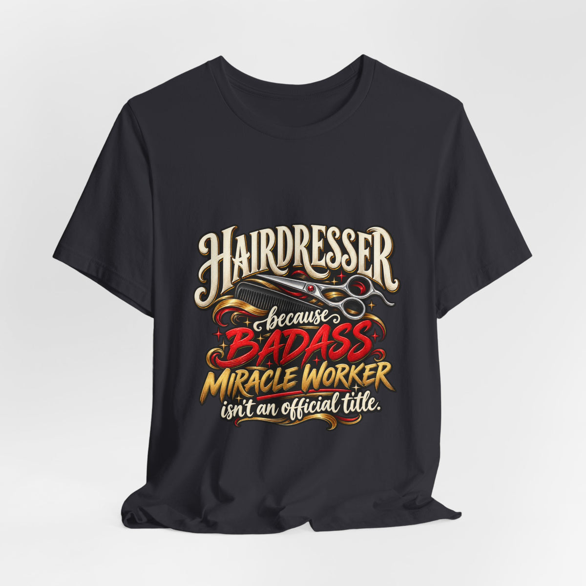 “Because Badass Miracle Worker Isn’t an Official Title” Graphic Tee