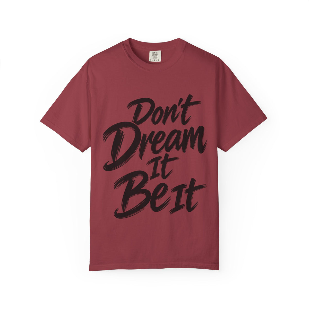 "Don't Dream It Be It" T-Shirt — Motivational Graphic Tee