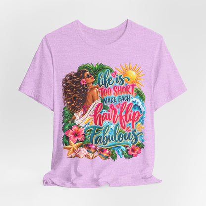 "Life’s Too Short, Make Each Hair Flip Fabulous" Tropical Beach T-Shirt