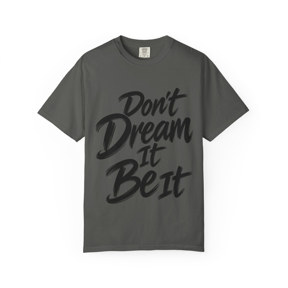 "Don't Dream It Be It" T-Shirt — Motivational Graphic Tee