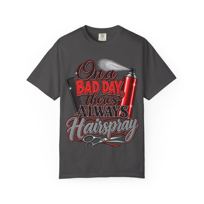 "On a Bad Day There's Always Hairspray" Hairstylist T-Shirt