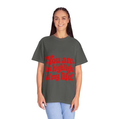 "You Are the Highlight of My Life T-Shirt"