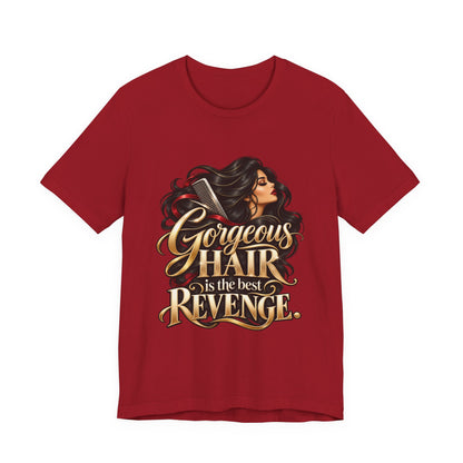"Gorgeous Hair Is the Best Revenge" T-Shirt